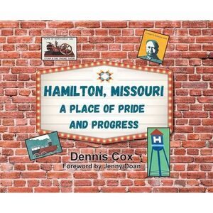 Hamilton, Missouri: A Place of Pride and Progress -- Dennis Cox